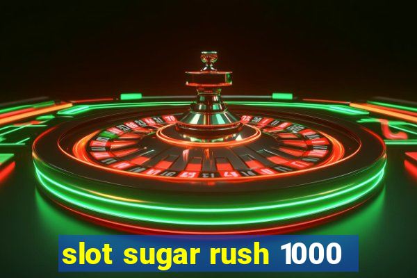 slot sugar rush 1000