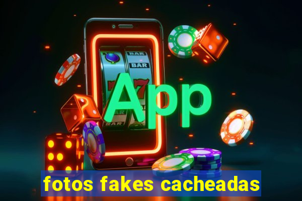 fotos fakes cacheadas