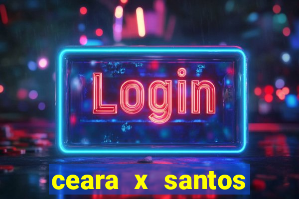 ceara x santos onde assistir