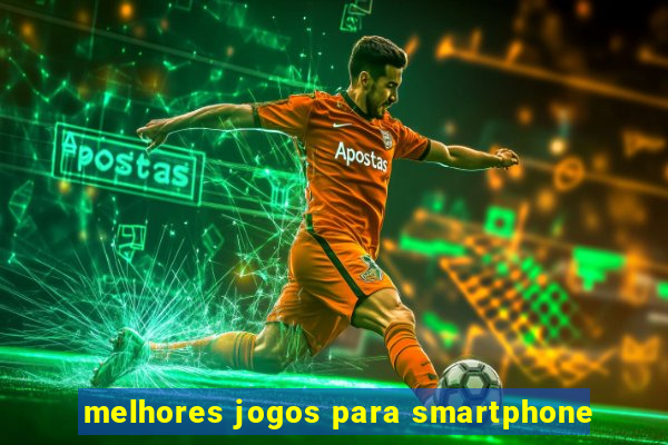 melhores jogos para smartphone