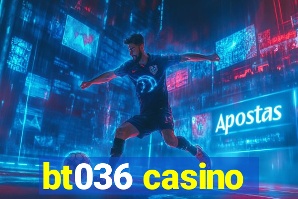 bt036 casino