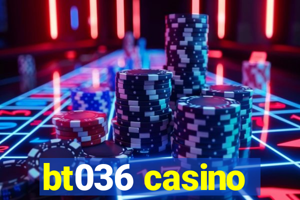 bt036 casino