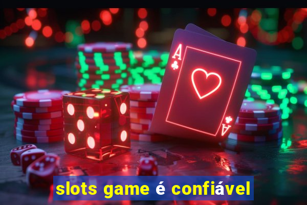 slots game é confiável