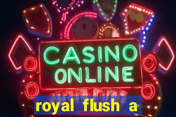 royal flush a maior jogada do poker