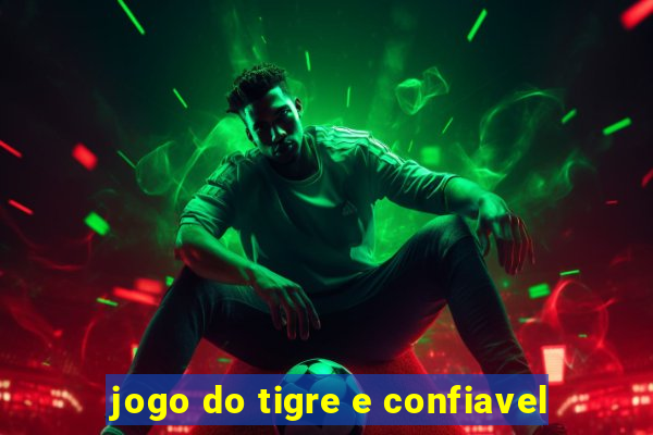 jogo do tigre e confiavel