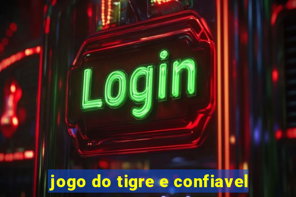 jogo do tigre e confiavel