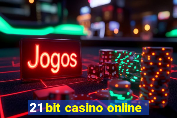 21 bit casino online