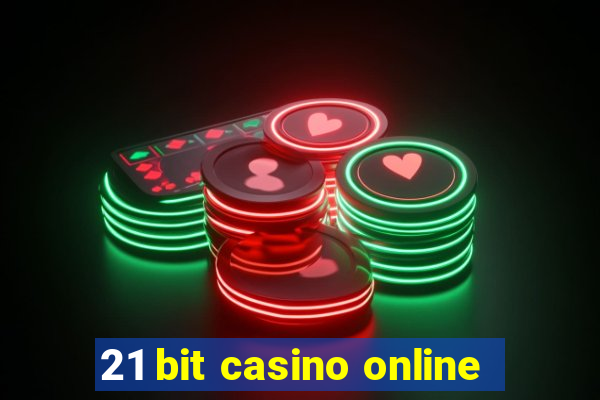 21 bit casino online