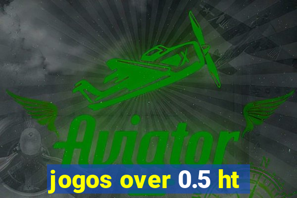 jogos over 0.5 ht