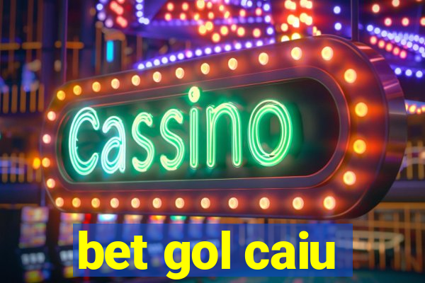 bet gol caiu