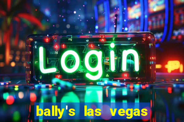 bally's las vegas hotel & casino