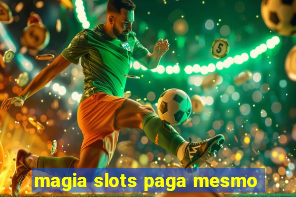 magia slots paga mesmo