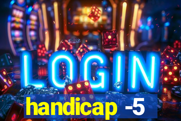 handicap -5