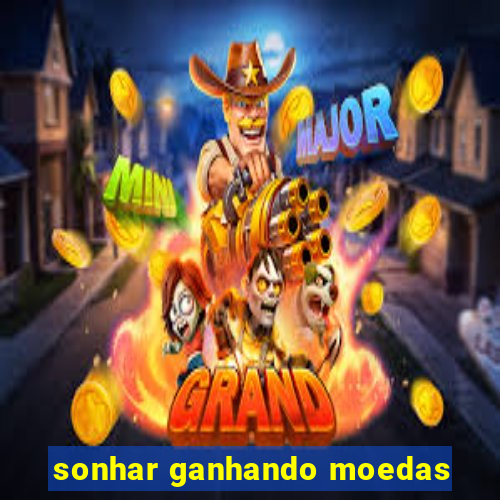 sonhar ganhando moedas