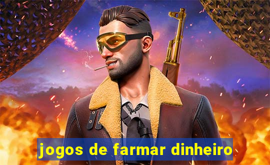 jogos de farmar dinheiro