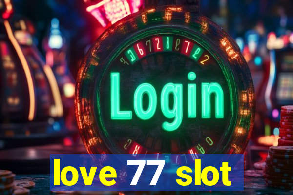 love 77 slot