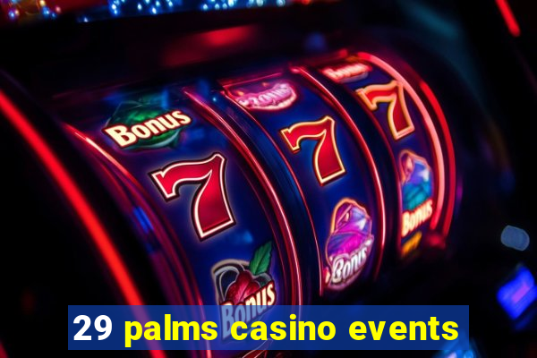 29 palms casino events