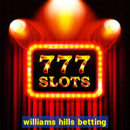 williams hills betting