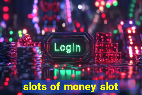 slots of money slot