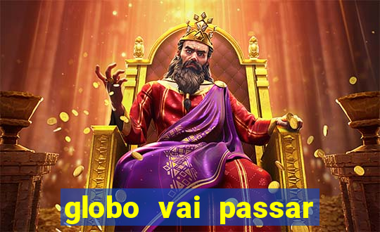 globo vai passar jogo hoje