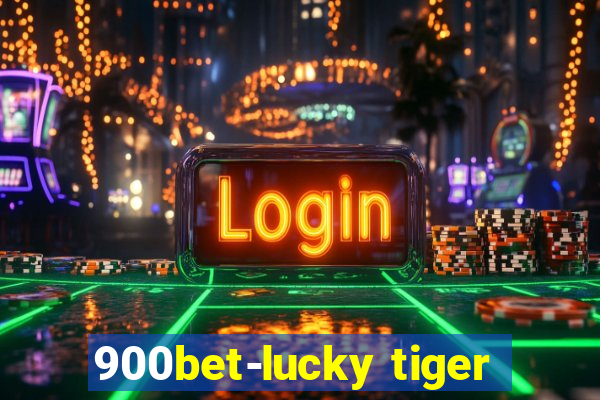 900bet-lucky tiger