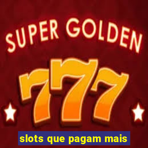 slots que pagam mais