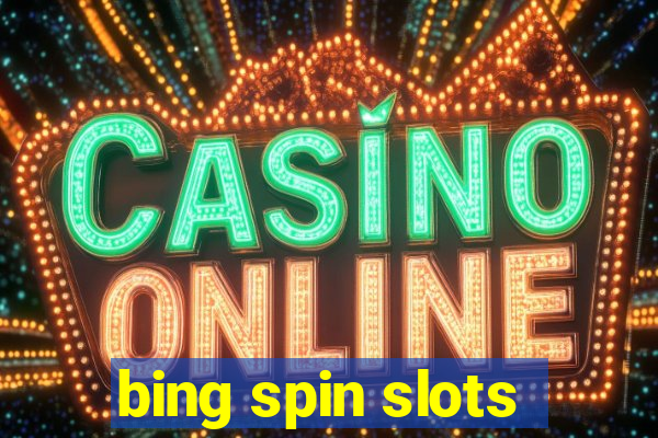 bing spin slots