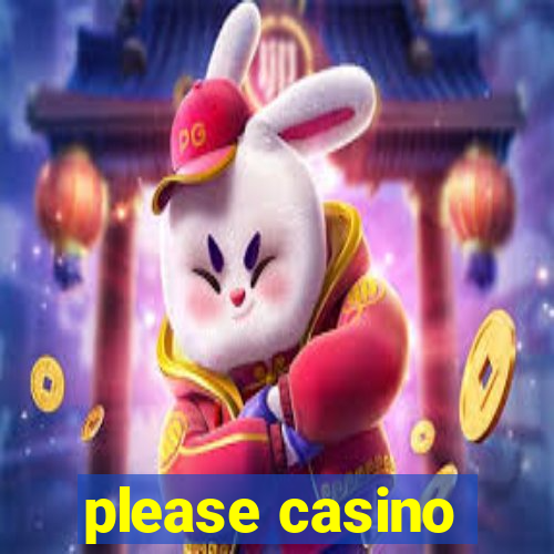 please casino