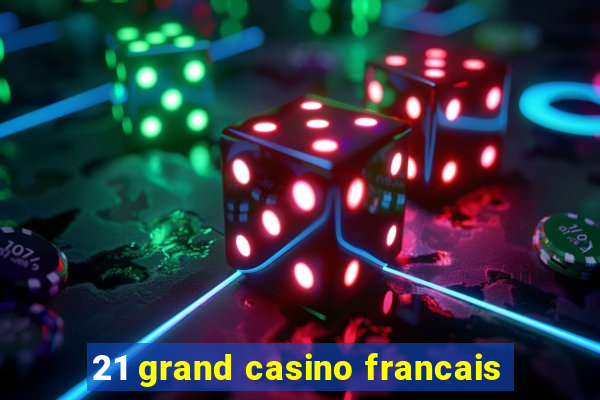 21 grand casino francais