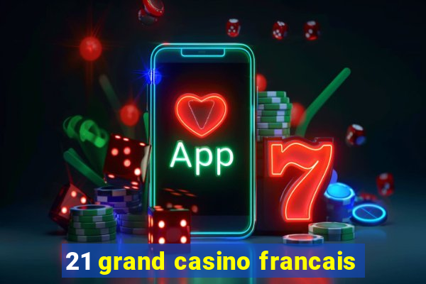 21 grand casino francais