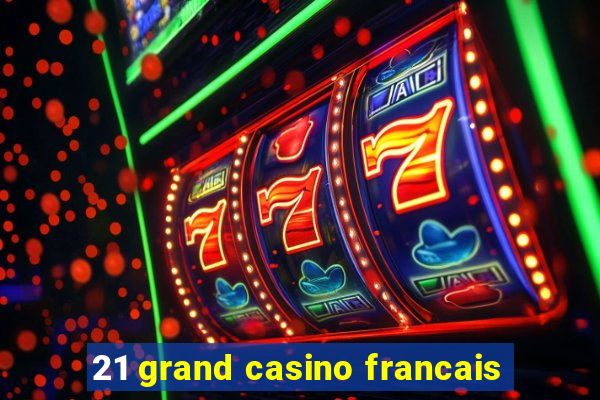 21 grand casino francais