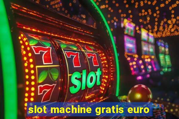 slot machine gratis euro