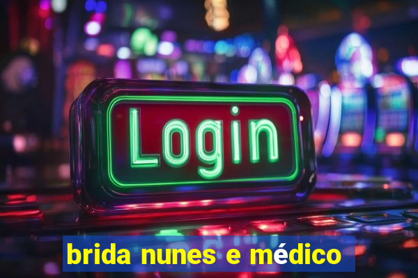 brida nunes e médico