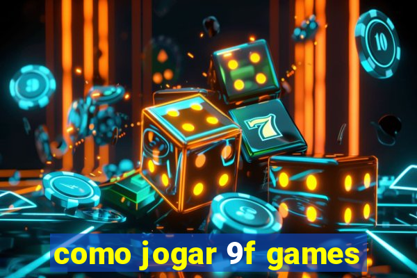 como jogar 9f games