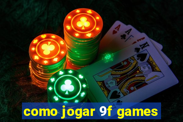 como jogar 9f games