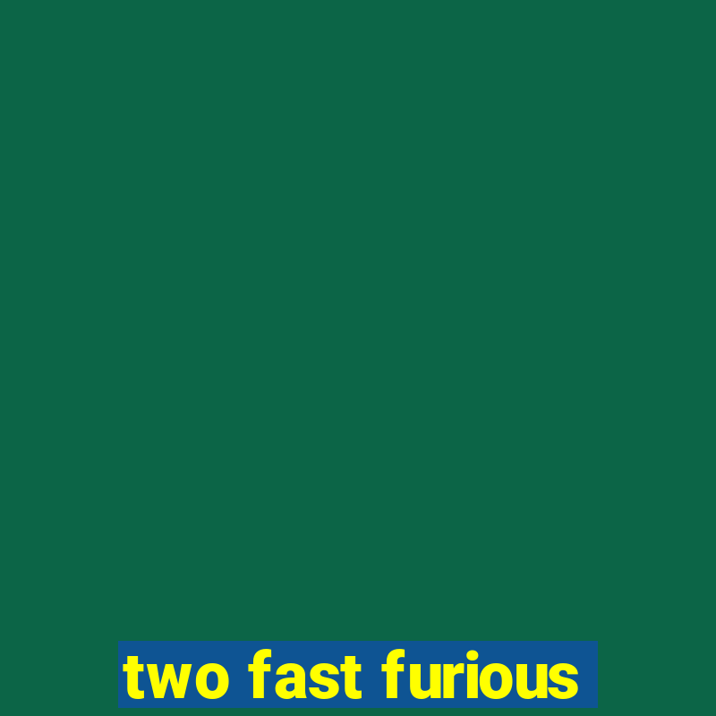 two fast furious