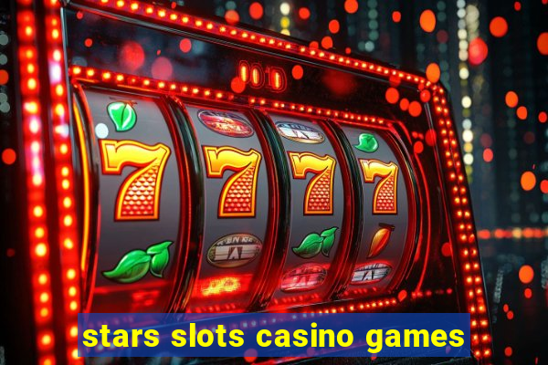 stars slots casino games