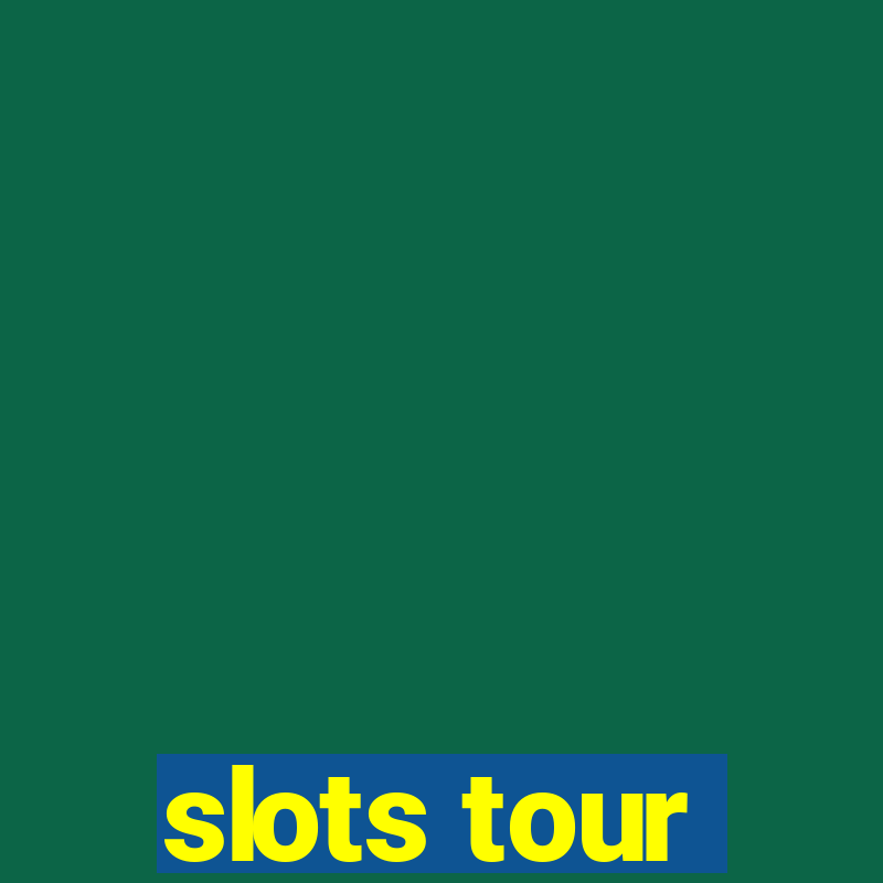 slots tour