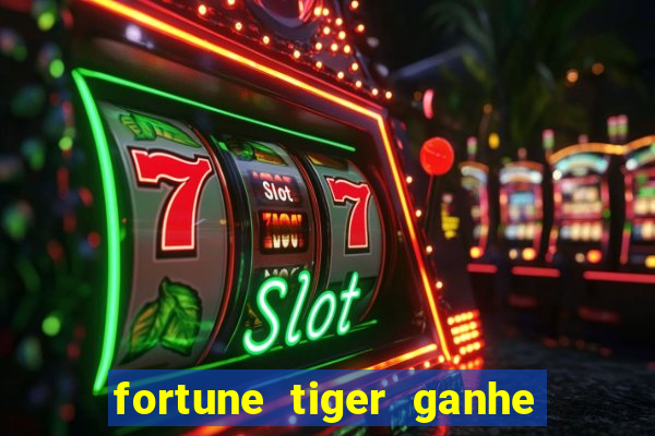 fortune tiger ganhe ao cadastrar