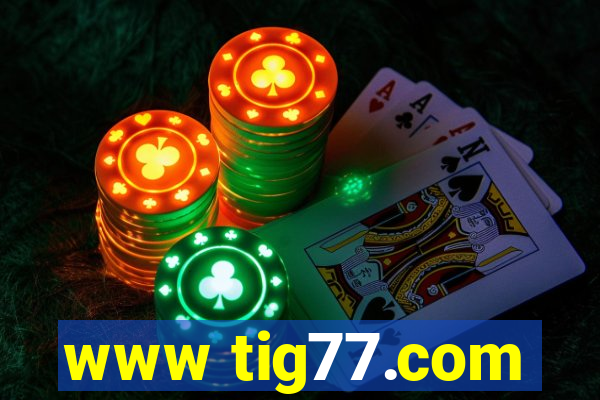 www tig77.com