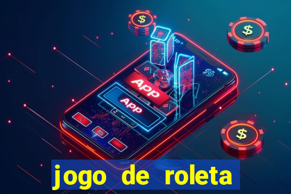 jogo de roleta valendo dinheiro