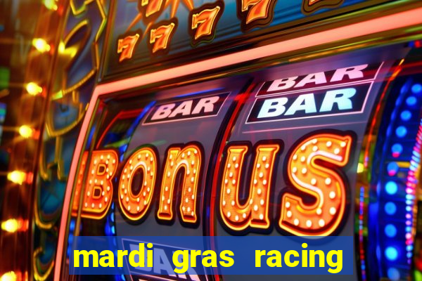 mardi gras racing and casino