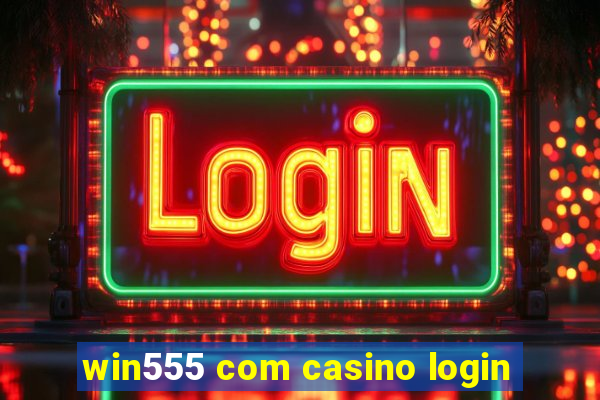 win555 com casino login