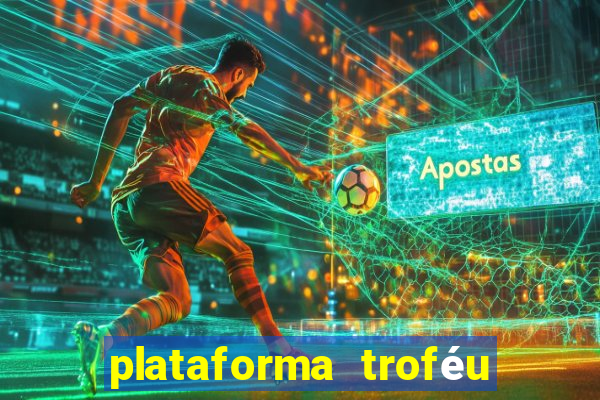 plataforma troféu bet é confiável