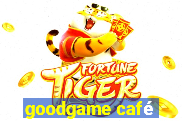 goodgame café