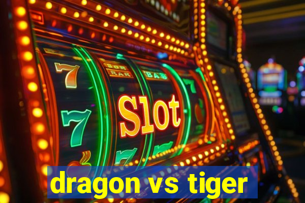 dragon vs tiger