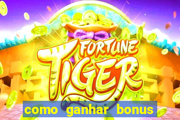 como ganhar bonus no tigrinho