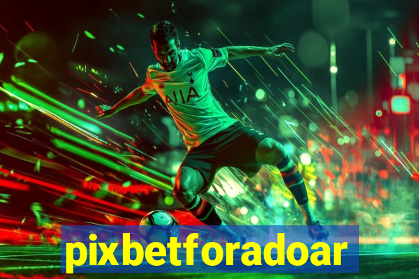 pixbetforadoar