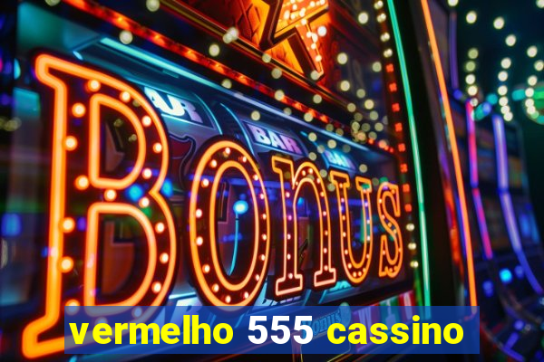 vermelho 555 cassino