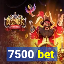 7500 bet